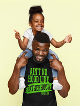 Load image into Gallery viewer, Ain’t No Hood Like Fatherhood