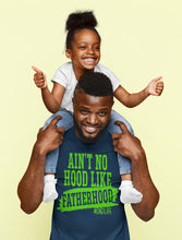 Load image into Gallery viewer, Ain’t No Hood Like Fatherhood