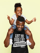 Load image into Gallery viewer, Ain’t No Hood Like Fatherhood