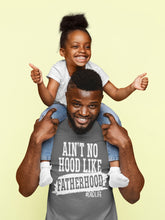 Load image into Gallery viewer, Ain’t No Hood Like Fatherhood