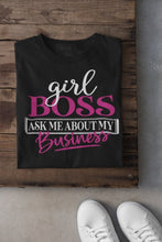 Load image into Gallery viewer, Girl Boss Ask About My Business